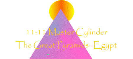 11:11 Master Cylinder:Great Pyramids - Egypt